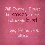 RAD Journey: I Must Be BROKEN, and He Just Needs LOVED