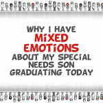 Why I have mixed emotions about my special needs son graduating today