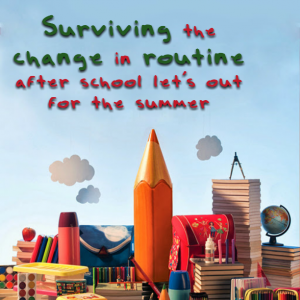 Read more about the article Surviving the change in routine after school let’s out for the summer