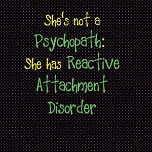 Read more about the article She’s not a Psychopath: She has Reactive Attachment Disorder