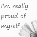 I’m really proud of myself