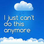 I just can’t do this anymore