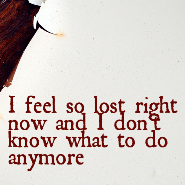 Feel Lost. I don't feel anything anymore. Lost right. I feel quotes. Feeling anymore