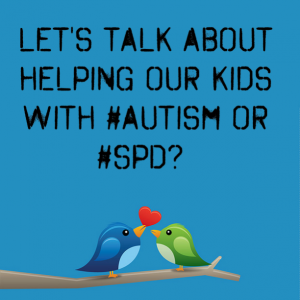 Read more about the article Let’s talk about helping our kids with #Autism or #SPD?