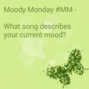 Read more about the article Moody Monday #MM – What song best describes your current mood?