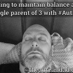 Trying to maintain balance as a single parent of 3 with #Autism