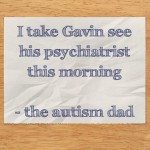 I take Gavin see his psychiatrist this morning 
