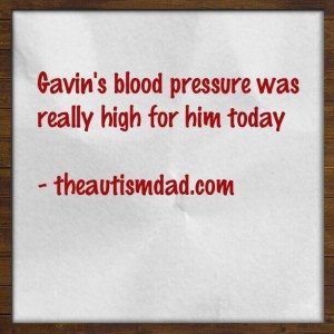 Read more about the article Gavin’s blood pressure was really high for him today