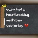 Gavin had a heartbreaking meltdown yesterday