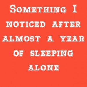 Read more about the article Something I noticed after almost a year of sleeping alone 