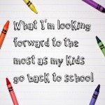 What I’m looking forward to the most as my kids go back to school