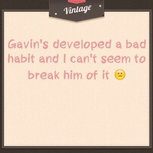Read more about the article Gavin’s developed a bad habit and I can’t seem to break him of it 