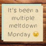 It’s been a multiple meltdown Monday