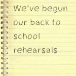 We’ve begun our back to school rehearsals