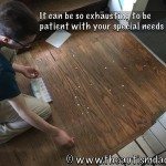 It can be so exhausting to be patient with your special needs child :(