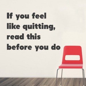 Read more about the article If you feel like quitting, read this before you do