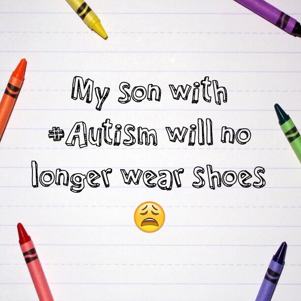 Read more about the article My son with #Autism will no longer wear shoes