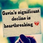 Gavin’s significant decline is heartbreaking