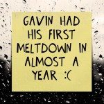 Gavin had his first meltdown in almost a year :(