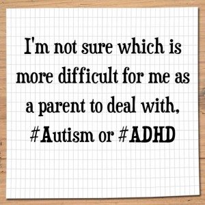 Read more about the article I’m not sure which is more difficult for me to deal with as a parent, #Autism or #ADHD