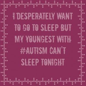 Read more about the article I desperately want to go to sleep but my youngest with #Autism can’t sleep tonight 