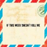 If this week doesn’t kill me 