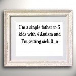 I’m a single father to 3 kids with #Autism and I’m getting sick O_o