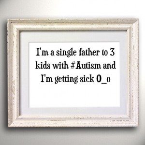 Read more about the article I’m a single father to 3 kids with #Autism and I’m getting sick O_o