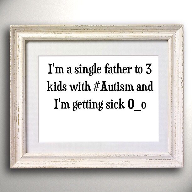 Read more about the article I’m a single father to 3 kids with #Autism and I’m getting sick O_o
