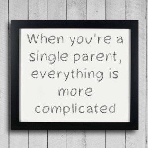 Read more about the article When you’re a single parent, everything is more complicated