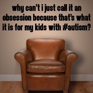 Read more about the article Why can’t I just call it an obsession because that’s what it is for my kids with #Autism?