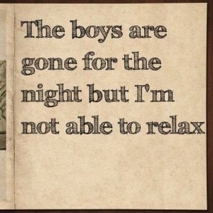 Read more about the article The boys are gone for the night but I’m not able to relax