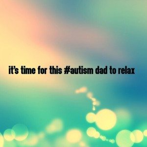 Read more about the article It’s time for this #Autism Dad to relax