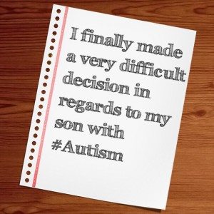 Read more about the article I finally made a very difficult decision in regards to my son with #Autism