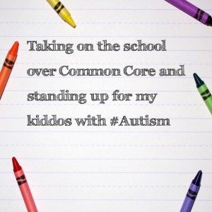 Read more about the article Taking on the school over Common Core and standing up for my kiddos with #Autism
