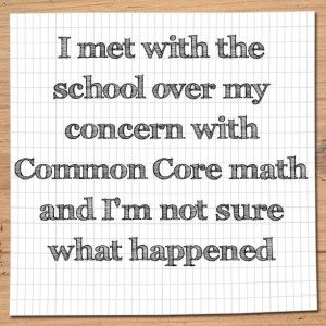 Read more about the article I met with the school over my concern with Common Core math and I’m not sure what happened