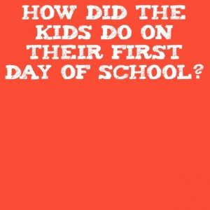 Read more about the article How did the kids do on their first day of school?