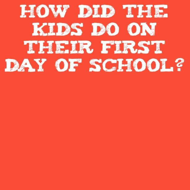 Read more about the article How did the kids do on their first day of school?