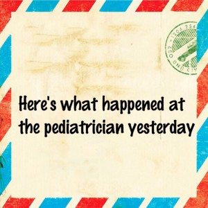 Read more about the article Here’s what happened at the pediatrician yesterday 