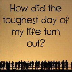Read more about the article How did the toughest day of my life turn out?