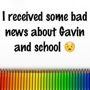 Read more about the article I received some bad news about Gavin and school