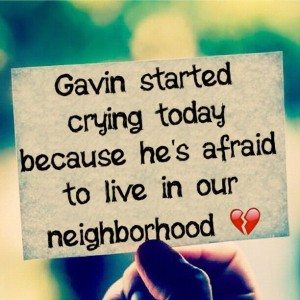 Read more about the article Gavin started crying today because he’s afraid to live in our neighborhood 