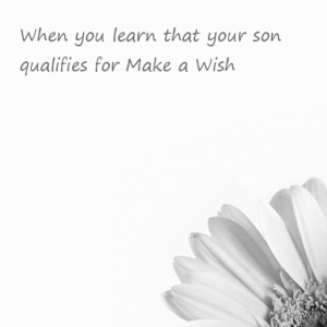 Read more about the article When you learn that your son qualifies for Make a Wish