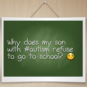 Read more about the article Why does my son with #autism refuse to go to school?