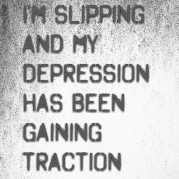 Read more about the article I’m slipping and my depression has been gaining traction