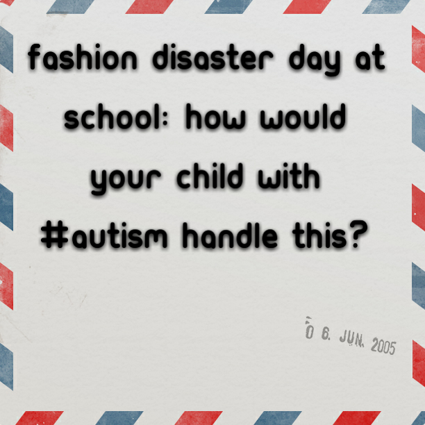 Read more about the article Fashion Disaster Day At School: How would your child with #Autism handle this?