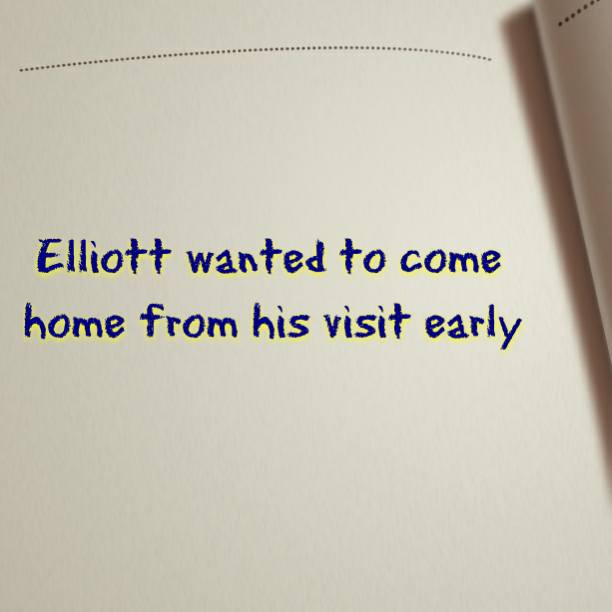 Read more about the article Elliott wanted to come home from his visit early