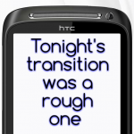 Tonight’s transition was a rough one