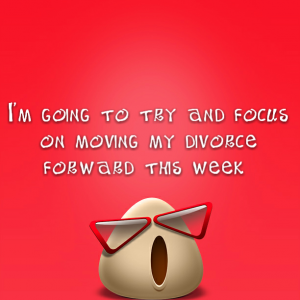 Read more about the article I’m going to try and focus on moving my divorce forward this week