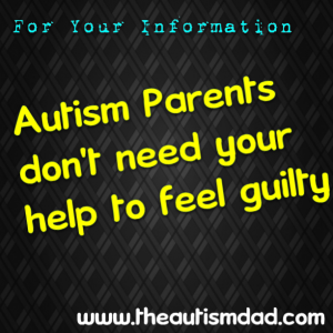 Read more about the article #Autism Parents don’t need your help to feel guilty
